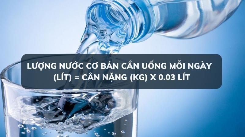 Lượng nước cơ bản cần uống hàng ngày được tính theo công thức trên